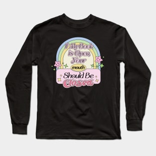 If My Book is Open,Your Mouth Should Be Closed - Funny Reading Quote Obsessed with Books Long Sleeve T-Shirt